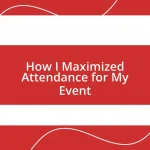 How I Maximized Attendance for My Event