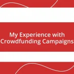 My Experience with Crowdfunding Campaigns