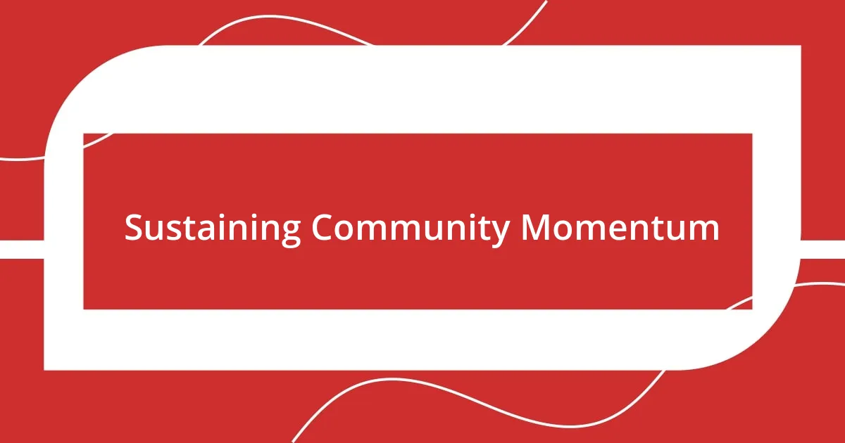 Sustaining Community Momentum