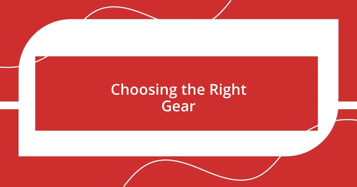 Choosing the Right Gear