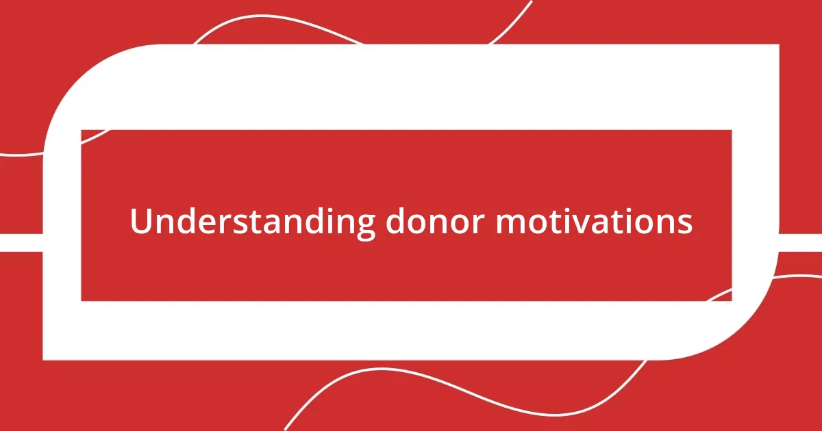 Understanding donor motivations