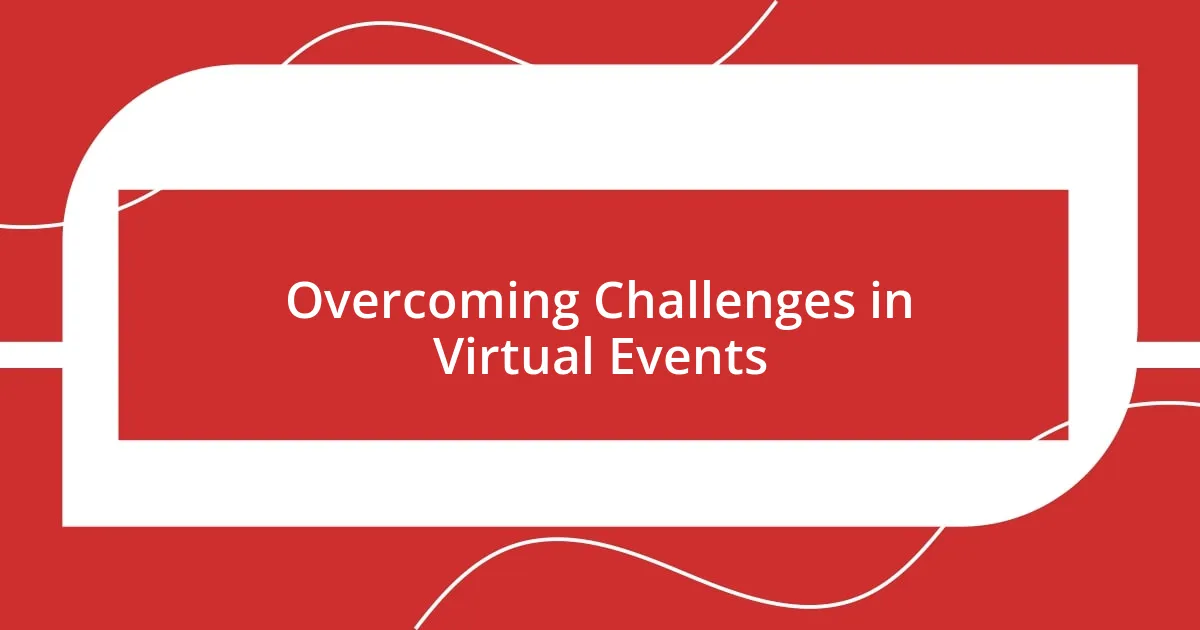 Overcoming Challenges in Virtual Events