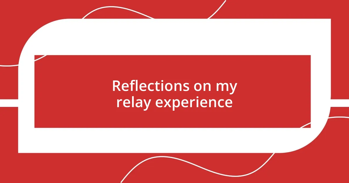 Reflections on my relay experience